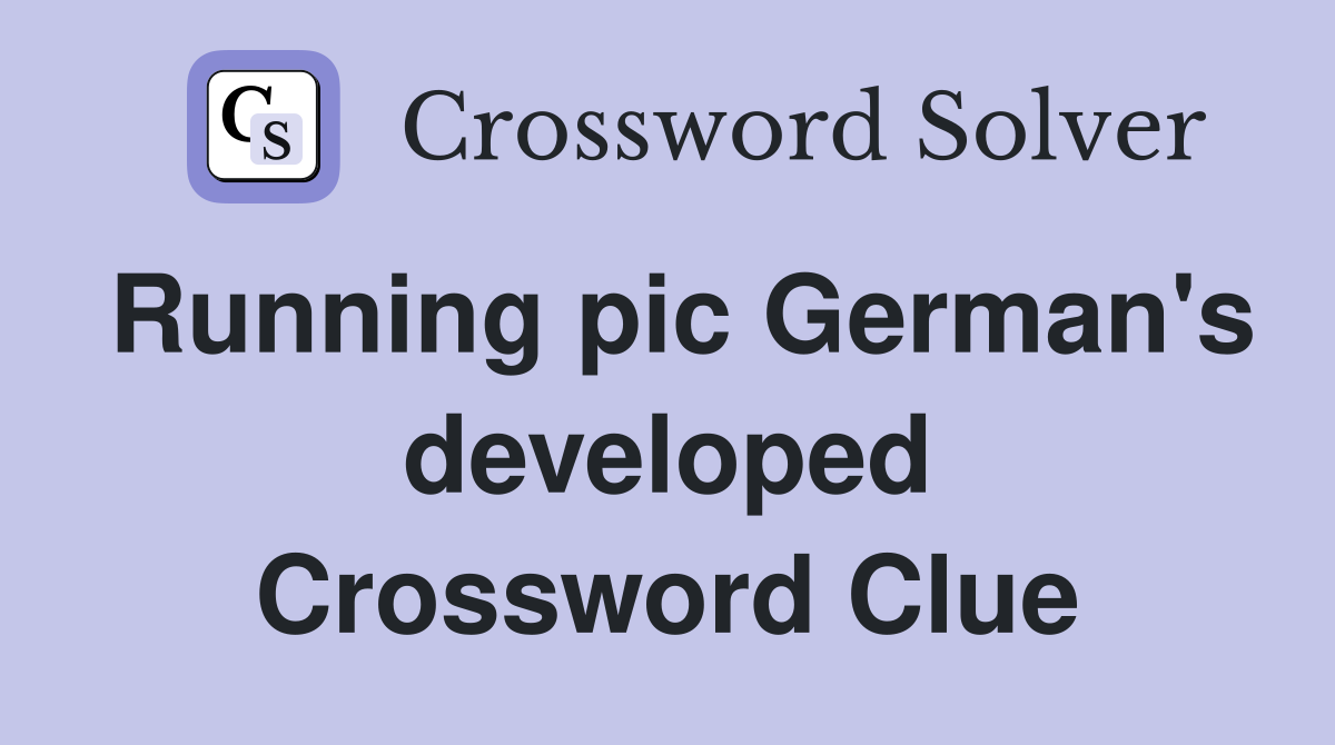 Running pic German's developed Crossword Clue