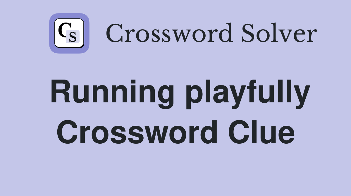 Running playfully Crossword Clue
