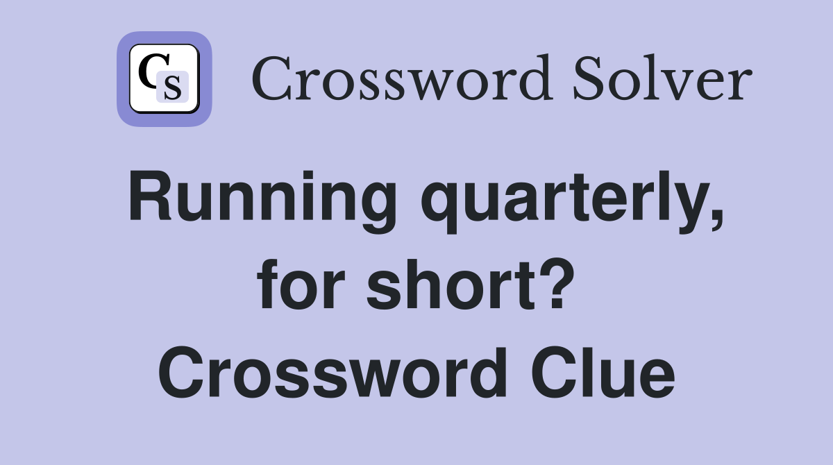 Running quarterly, for short? Crossword Clue