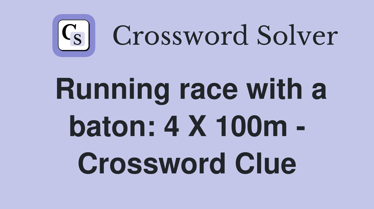 Running race with a baton: 4 X 100m - Crossword Clue