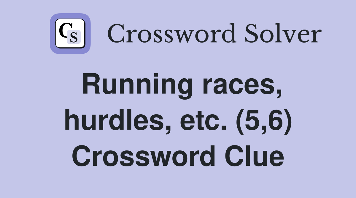 Running races, hurdles, etc. (5,6) Crossword Clue