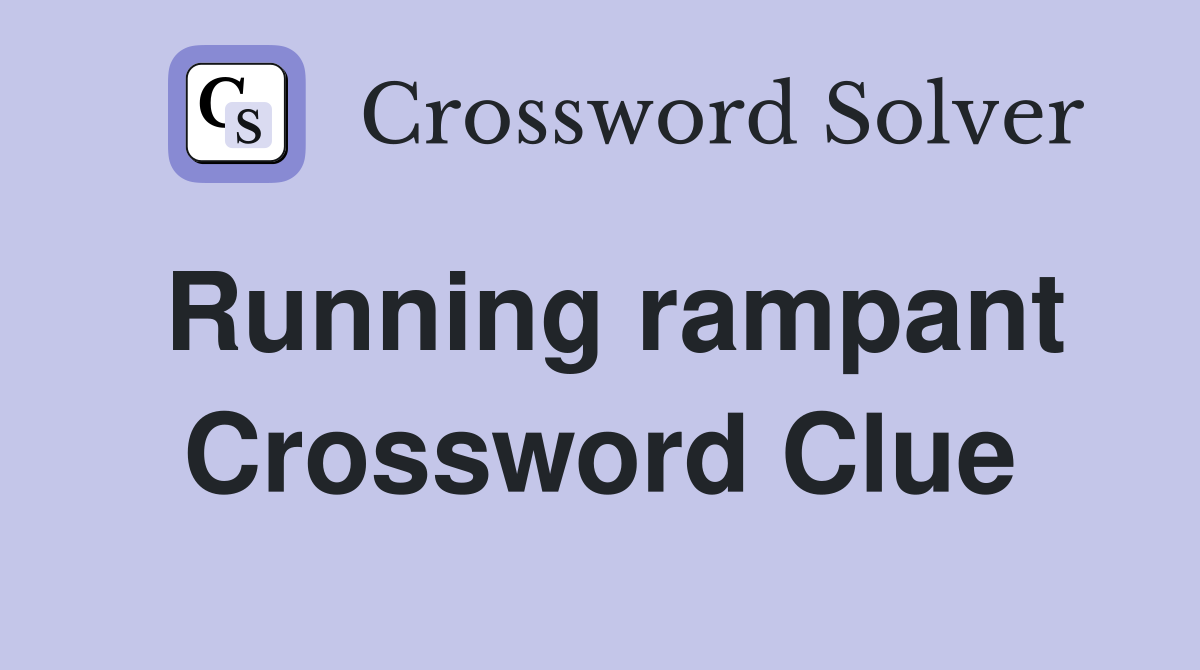 Running rampant Crossword Clue