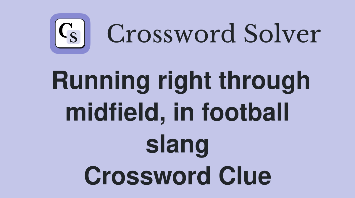 Running right through midfield, in football slang Crossword Clue