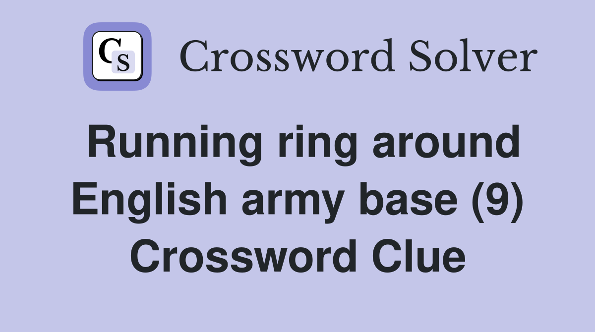 Running ring around English army base (9) Crossword Clue