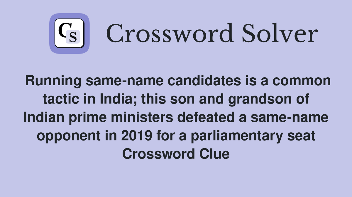 Running same-name candidates is a common tactic in India; this son and grandson of Indian prime ministers defeated a same-name opponent in 2019 for a parliamentary seat Crossword Clue