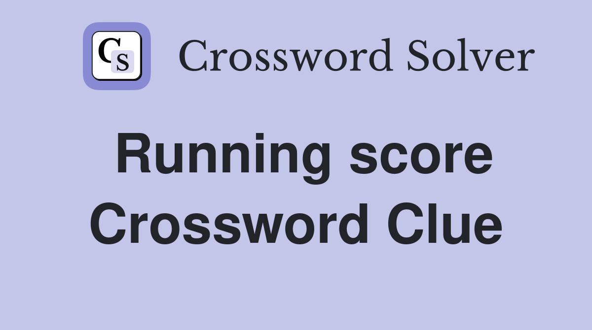 Running score Crossword Clue