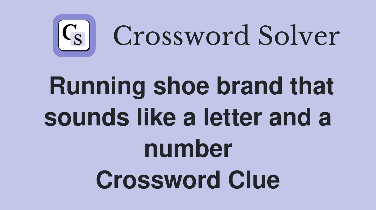 Running shoe brand that sounds like a letter and a number Crossword Clue