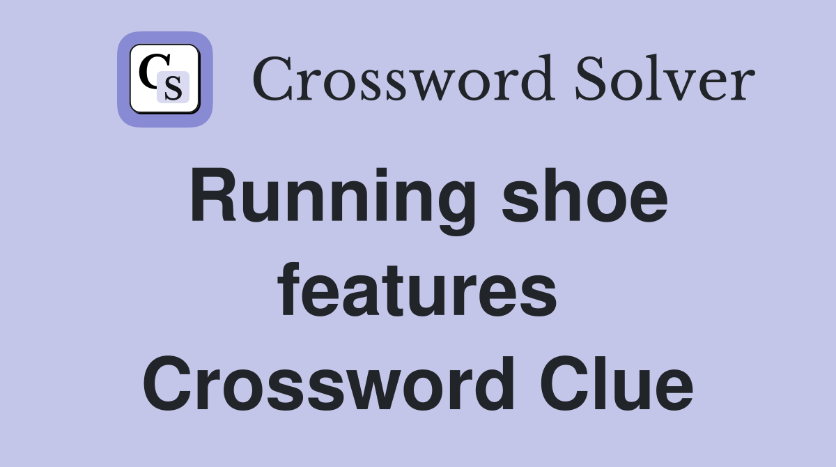 Running shoe features Crossword Clue