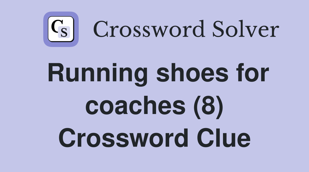 Running shoes for coaches (8) Crossword Clue