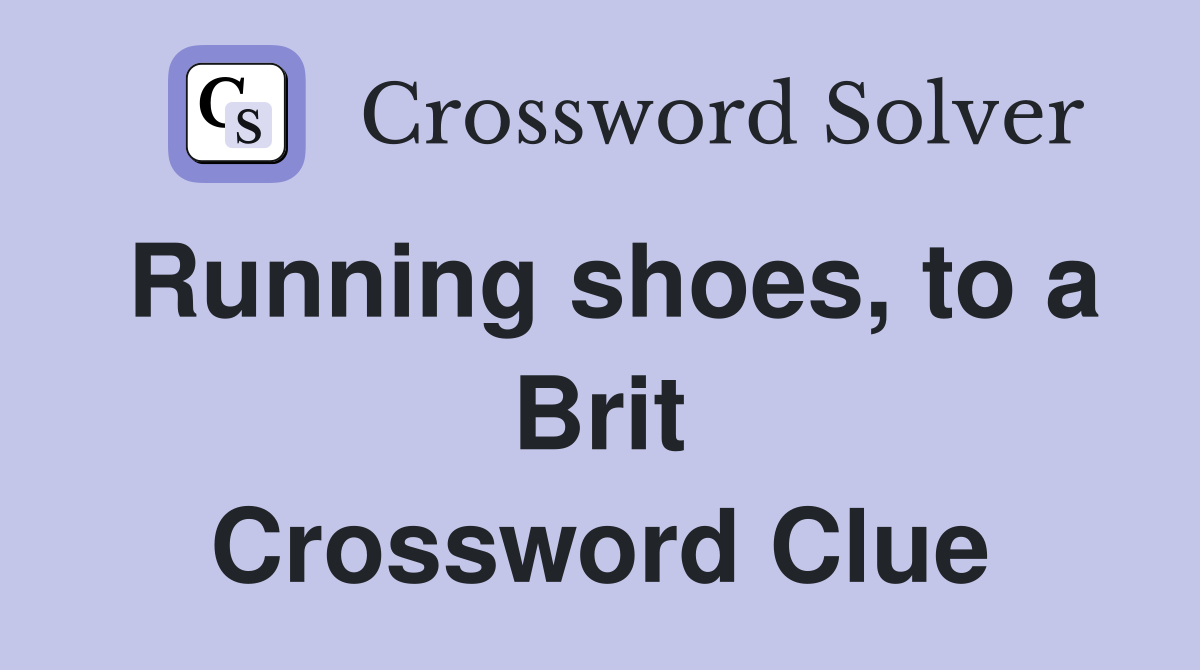 Running shoes, to a Brit Crossword Clue