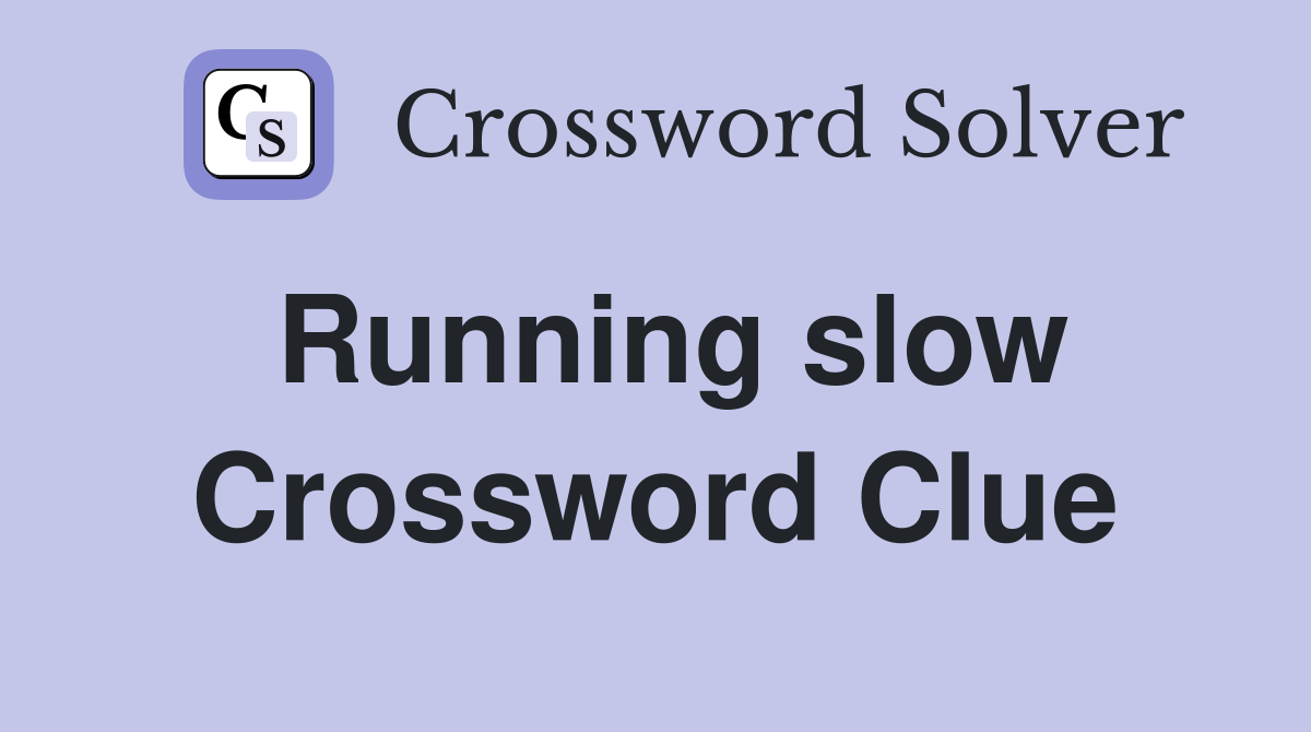 Running slow Crossword Clue