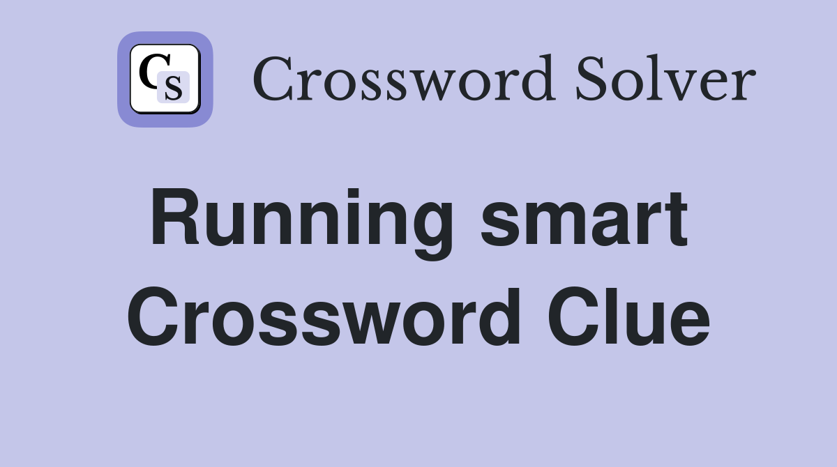 Running smart  Crossword Clue