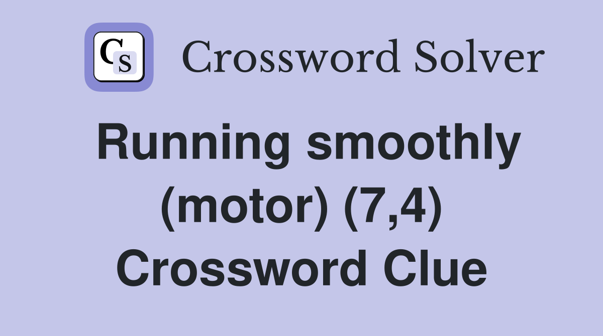 Running smoothly (motor) (7,4) Crossword Clue