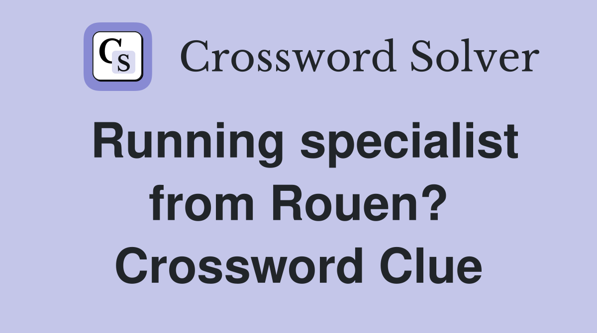 Running specialist from Rouen? Crossword Clue