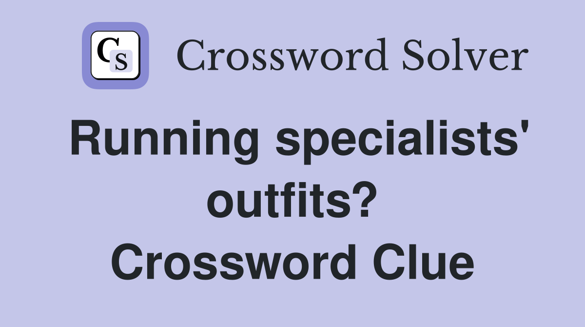 Running specialists' outfits? Crossword Clue
