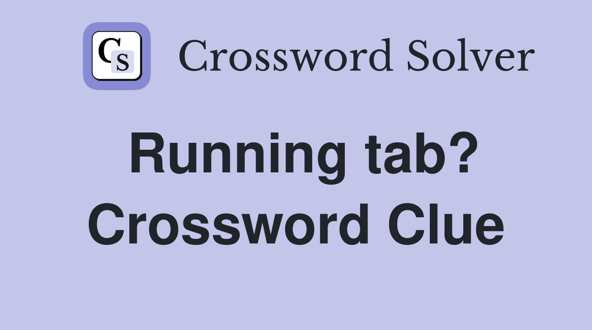 Running tab? Crossword Clue