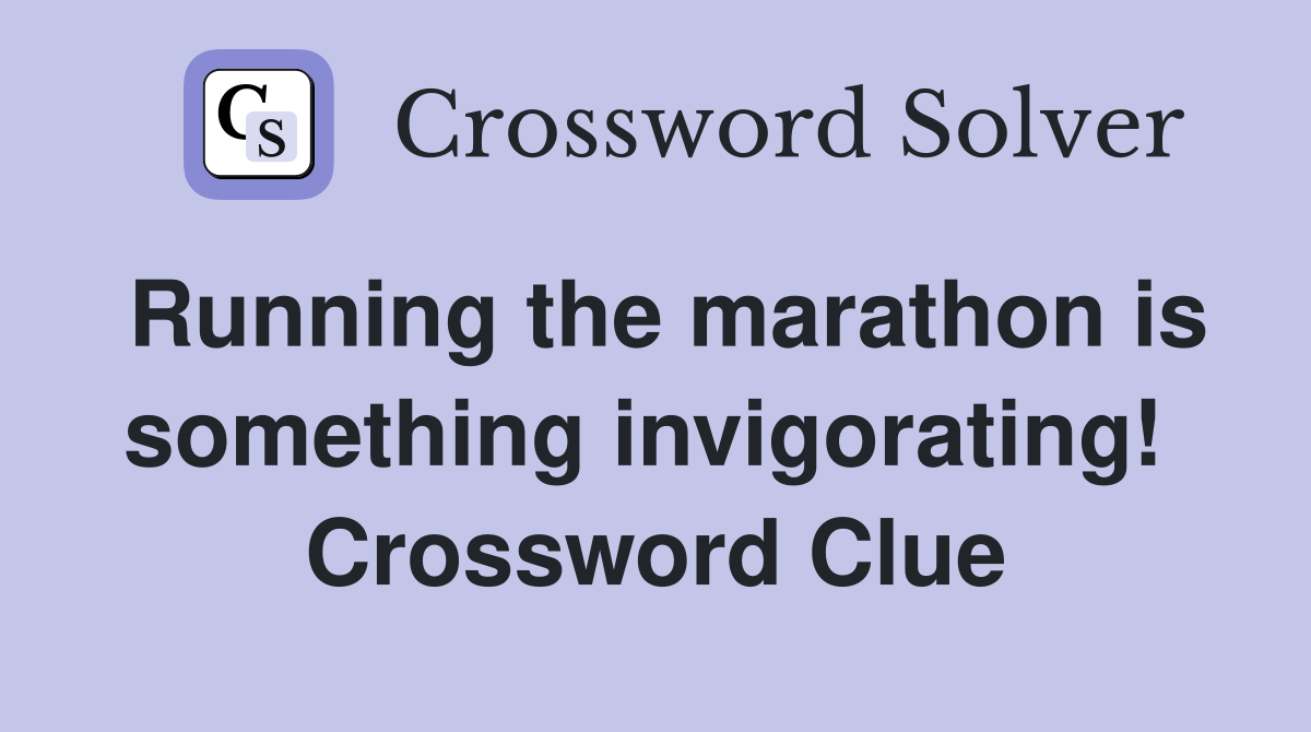 Running the marathon is something invigorating!  Crossword Clue