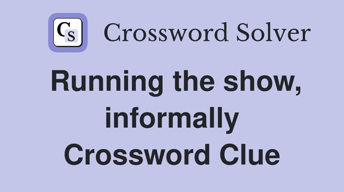 Running the show, informally Crossword Clue