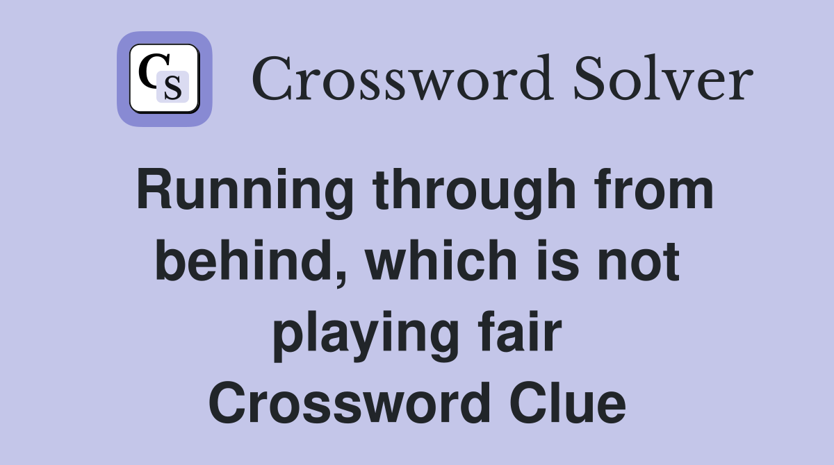 Running through from behind, which is not playing fair Crossword Clue