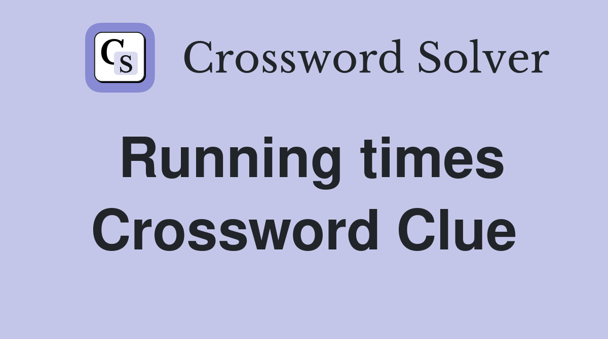 Running times Crossword Clue
