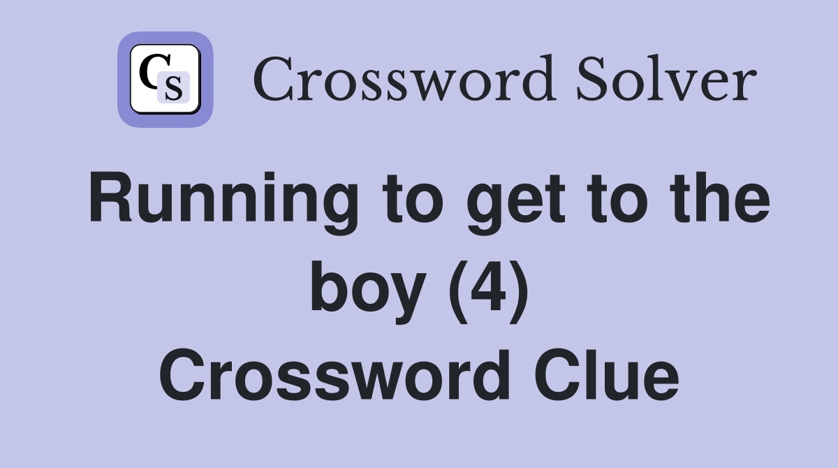 Running to get to the boy (4) Crossword Clue