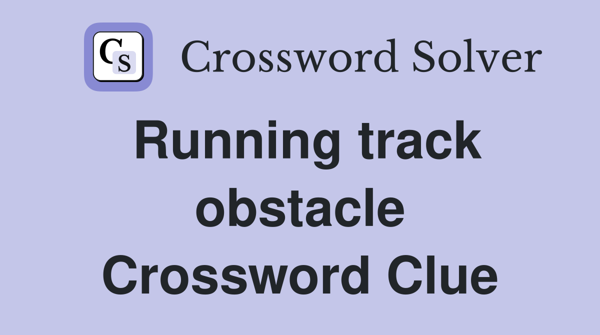 Running track obstacle Crossword Clue