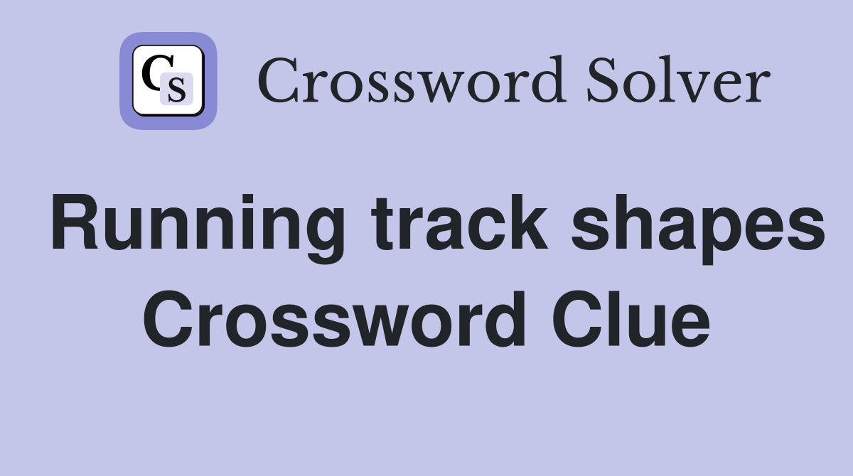 Running track shapes Crossword Clue