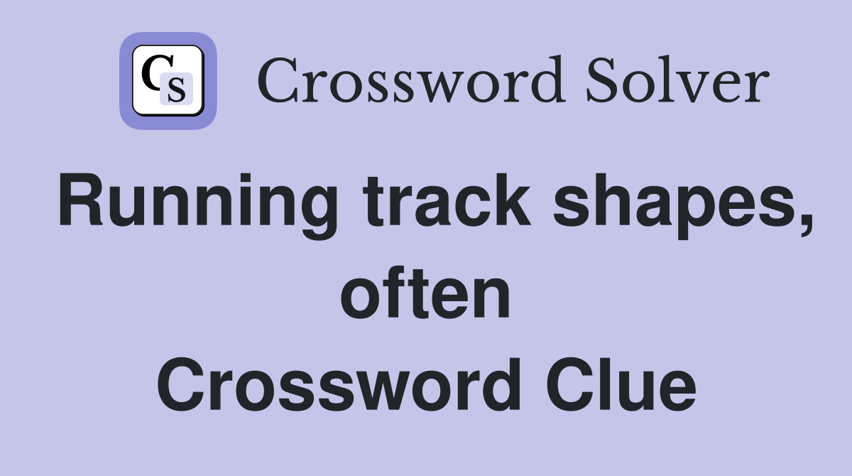 Running track shapes, often Crossword Clue