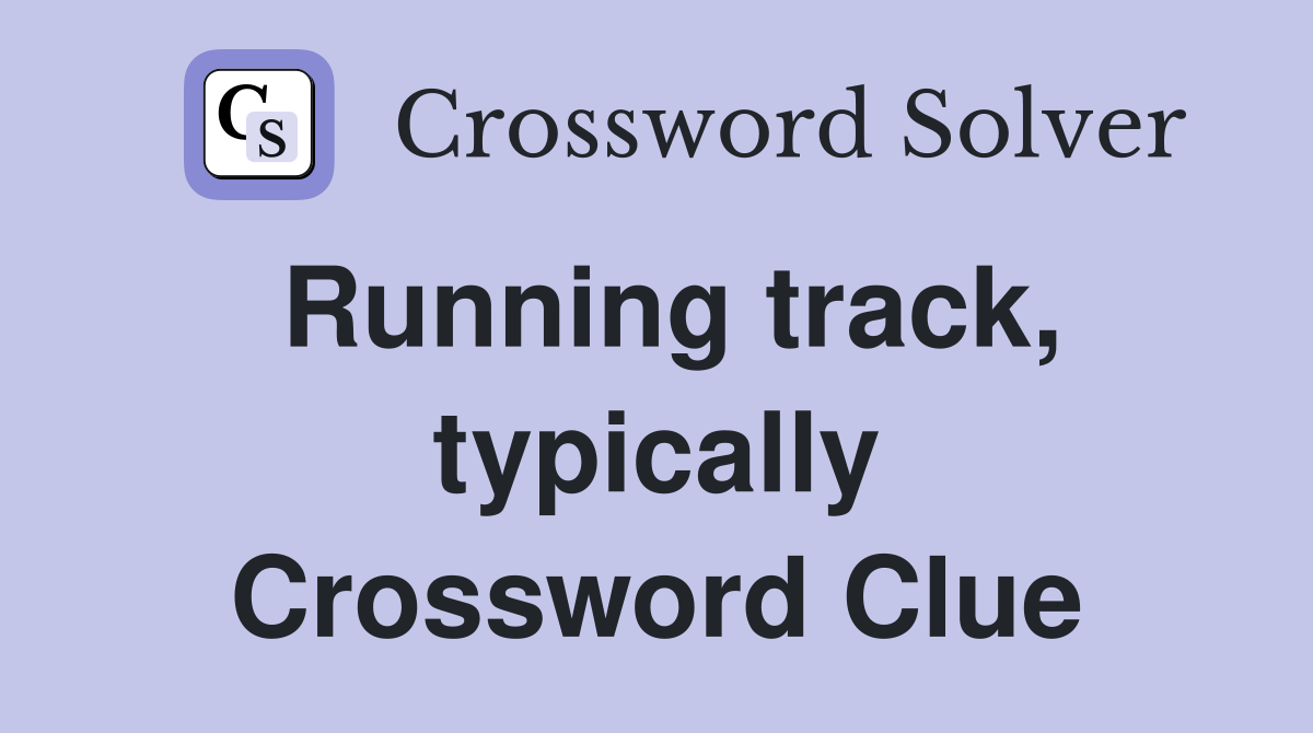 Running track, typically Crossword Clue