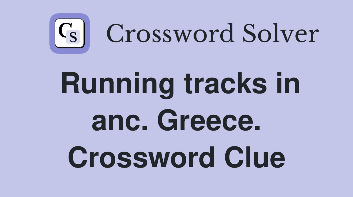 Running tracks in anc. Greece. Crossword Clue