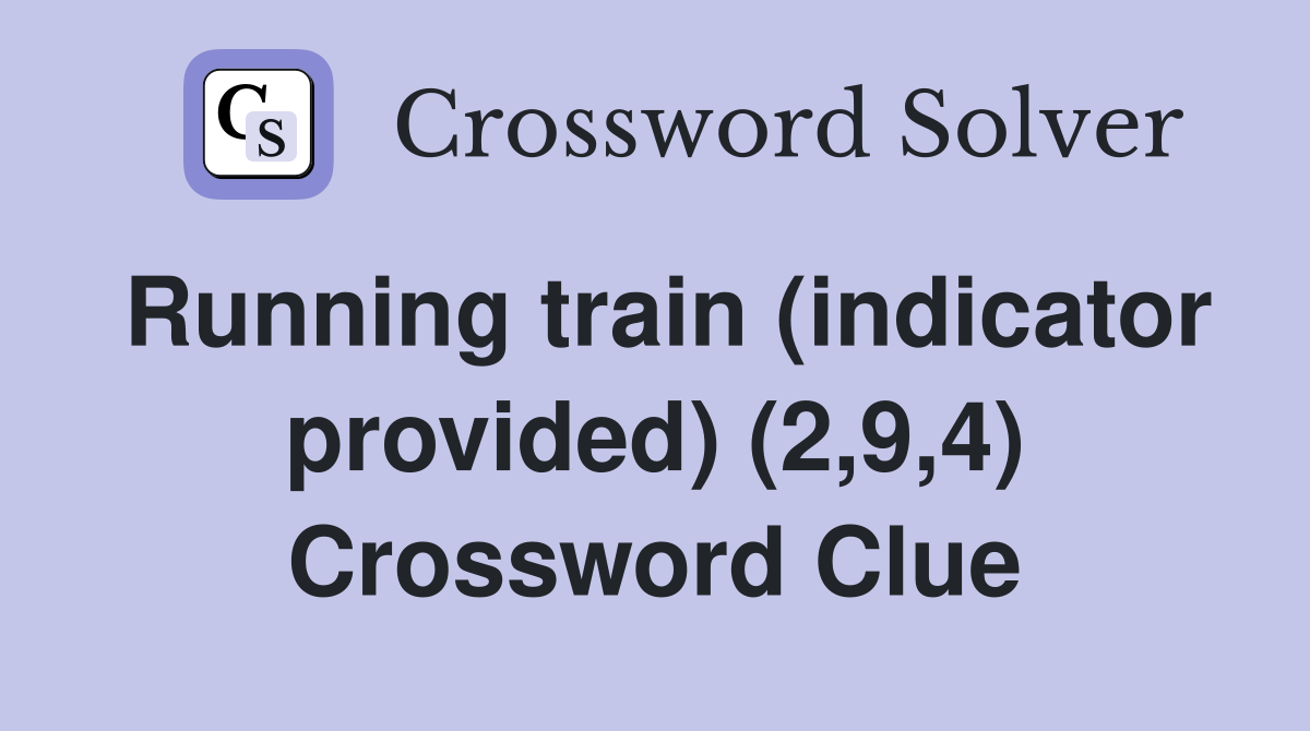 Running train (indicator provided) (2,9,4) Crossword Clue