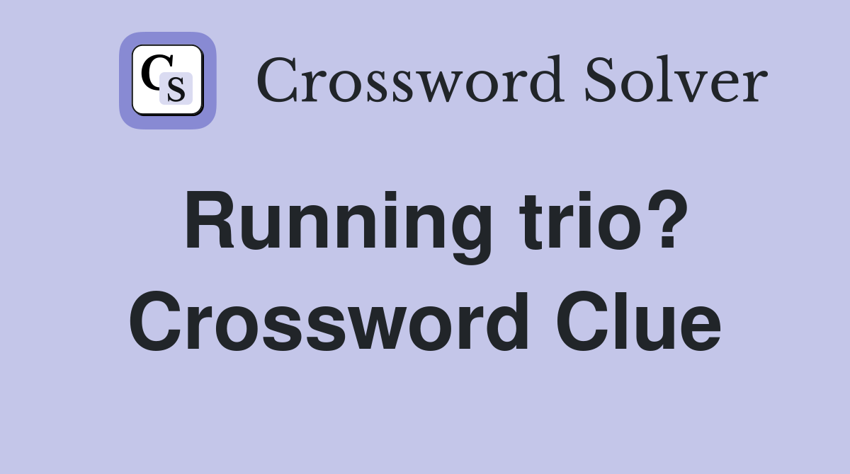 Running trio? Crossword Clue