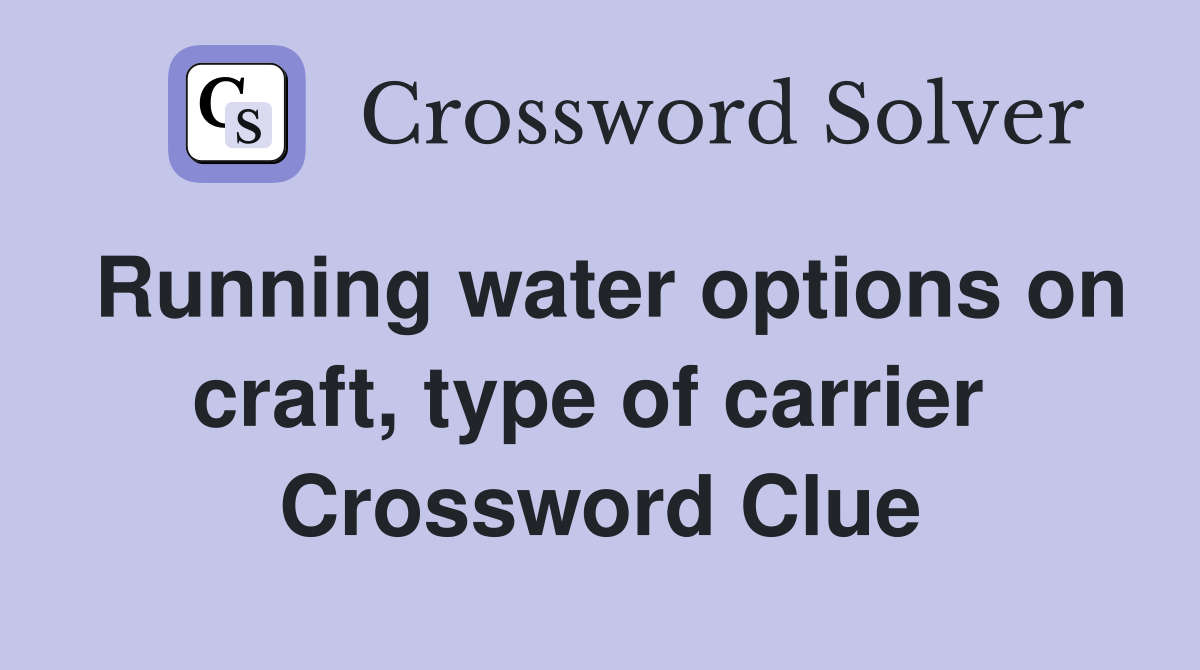 Running water options on craft, type of carrier  Crossword Clue