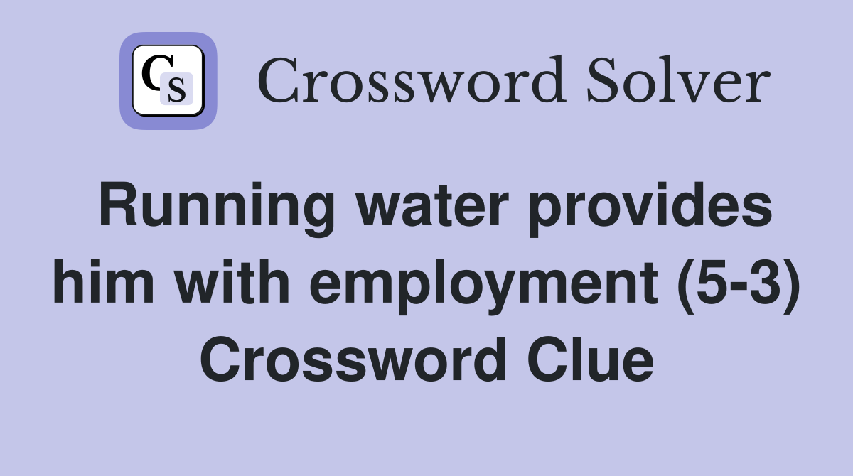 Running water provides him with employment (5-3) Crossword Clue