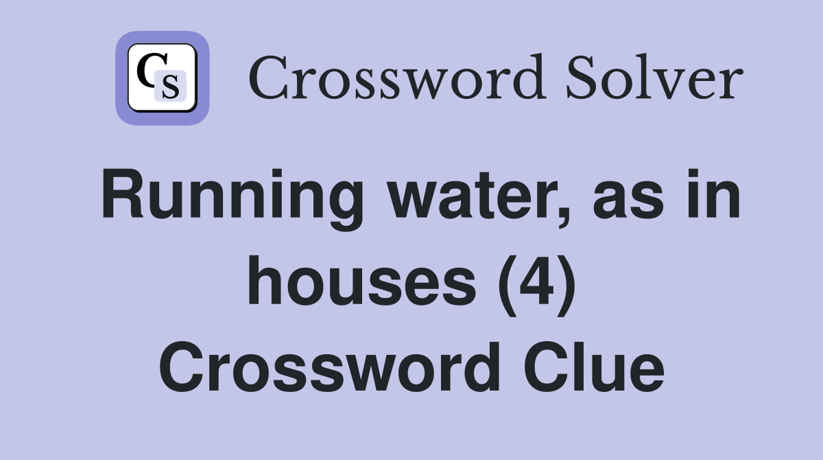 Running water, as in houses (4) Crossword Clue
