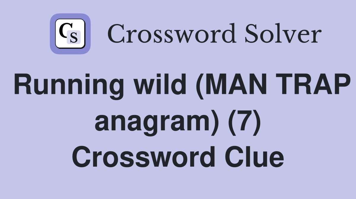 Running wild (MAN TRAP anagram) (7) Crossword Clue