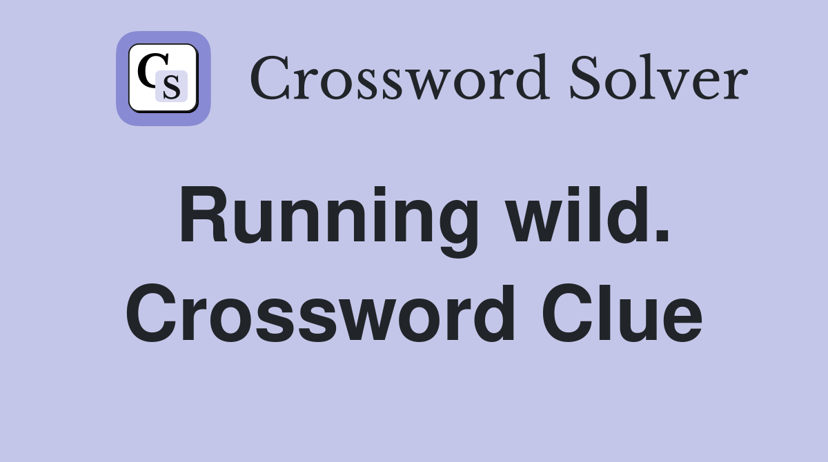 Running wild. Crossword Clue