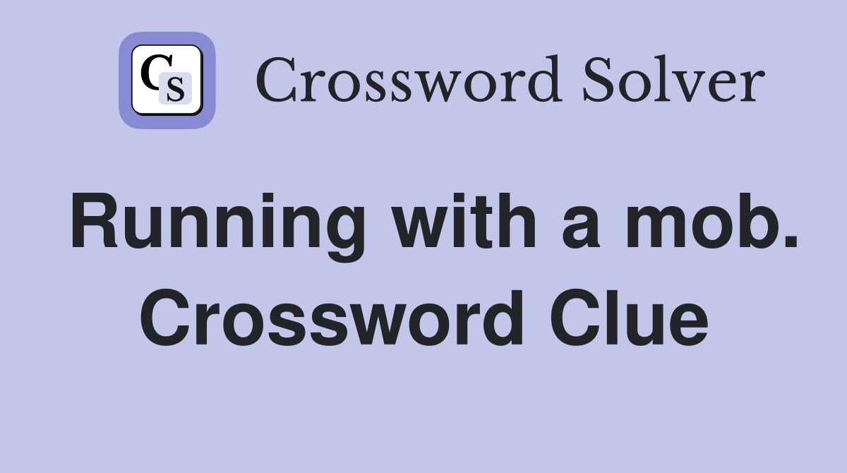 Running with a mob. Crossword Clue