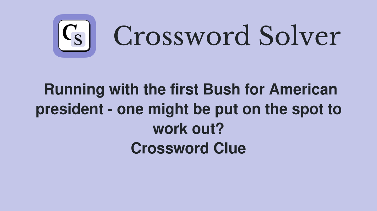 Running with the first Bush for American president - one might be put on the spot to work out? Crossword Clue
