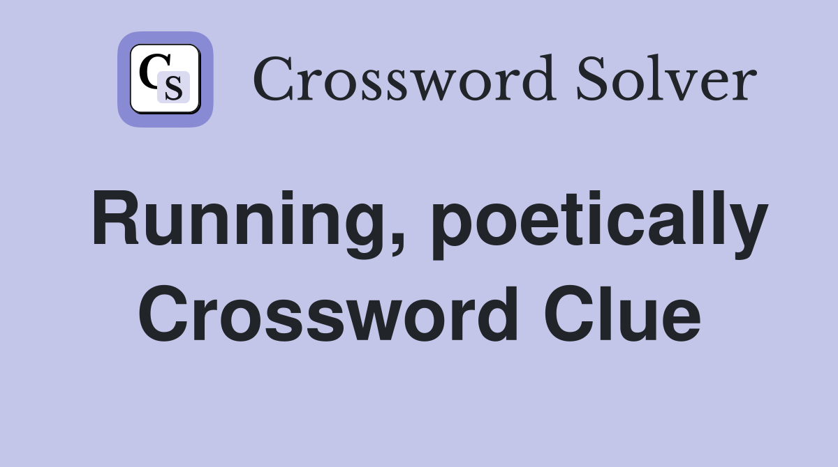 Running, poetically Crossword Clue