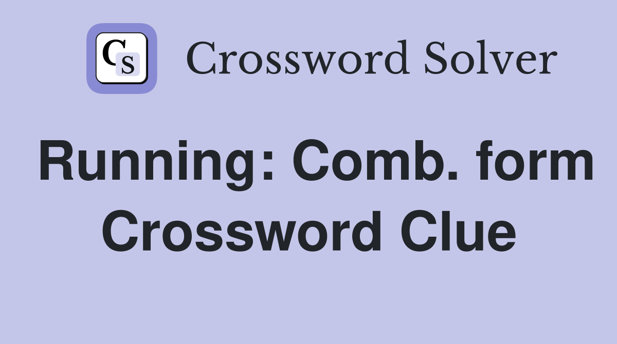 Running: Comb. form Crossword Clue