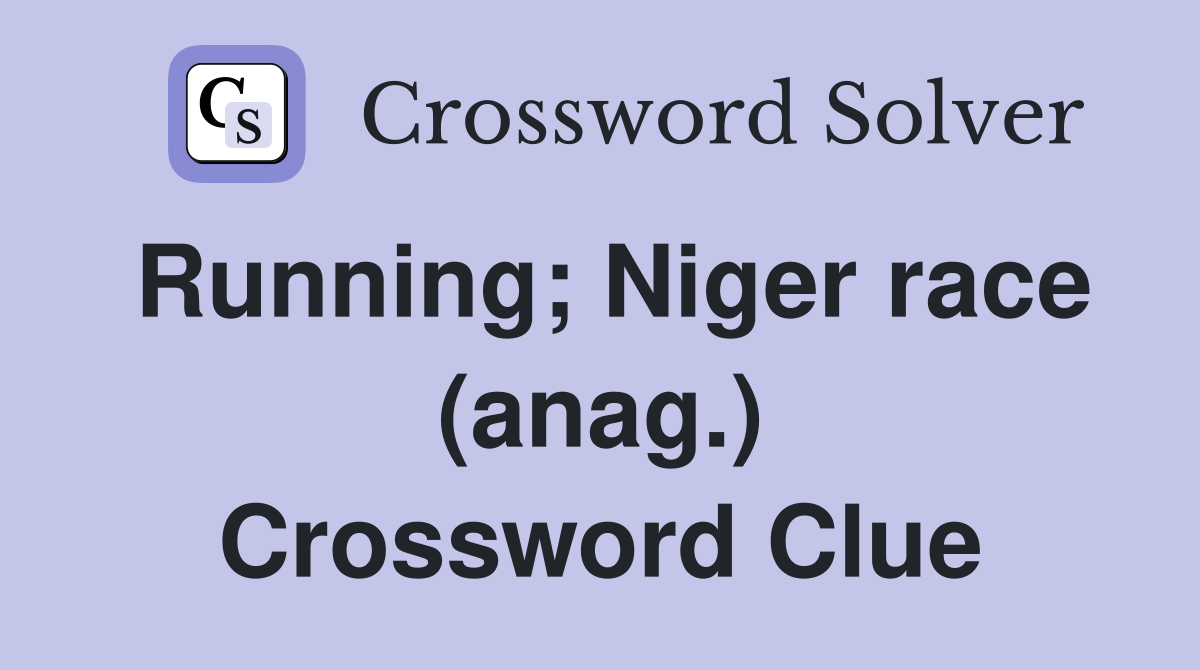 Running; Niger race (anag.) Crossword Clue