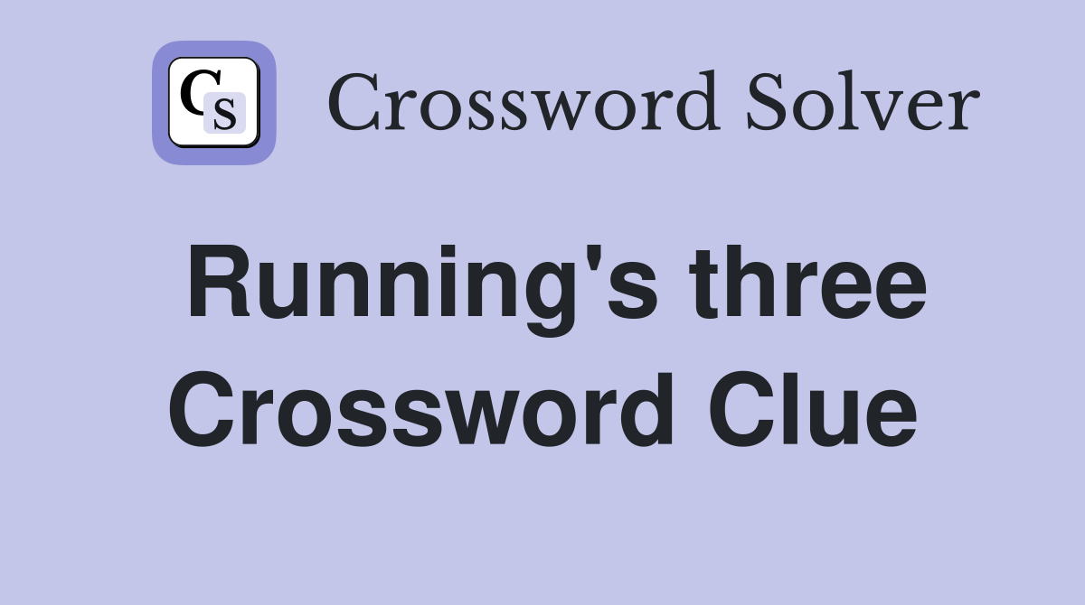 Running's three Crossword Clue