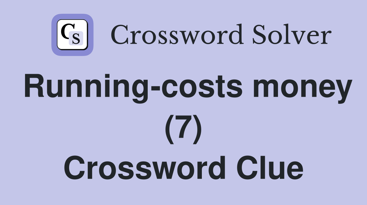 Running-costs money (7) Crossword Clue