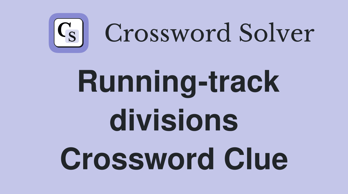 Running-track divisions Crossword Clue