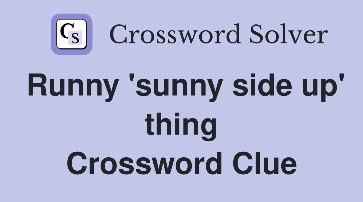 Runny 'sunny side up' thing Crossword Clue