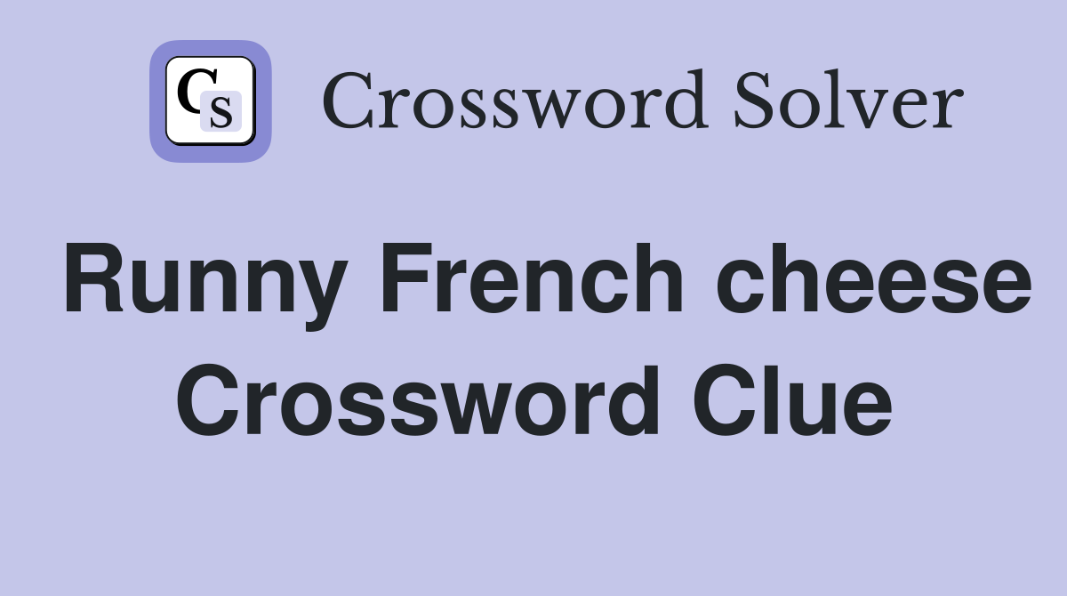 Runny French cheese Crossword Clue