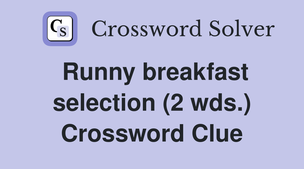 Runny breakfast selection (2 wds.) Crossword Clue