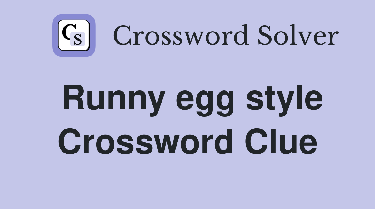 Runny egg style Crossword Clue