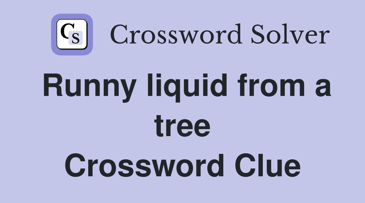 Runny liquid from a tree Crossword Clue